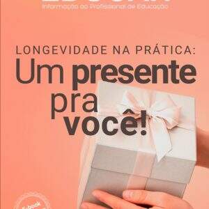 E-BOOK: LONGEVIDADE NA PRÁTICA: UM PRESENTE PRA VOCÊ!