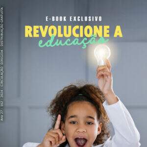 EDIÇÃO 162: E-BOOK EXCLUSIVO: REVOLUCIONE A EDUCAÇÃO