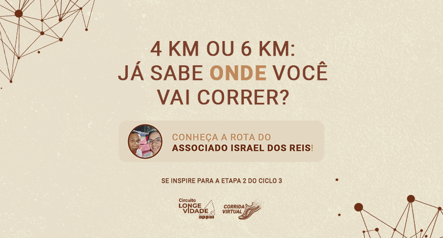 Circuito Longevidade Appai: conheça a rota de mais um associado e se inspire para a Etapa 2 do Ciclo 3