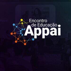 9º Encontro de Educação Appai: aprendizado, inovação e networking